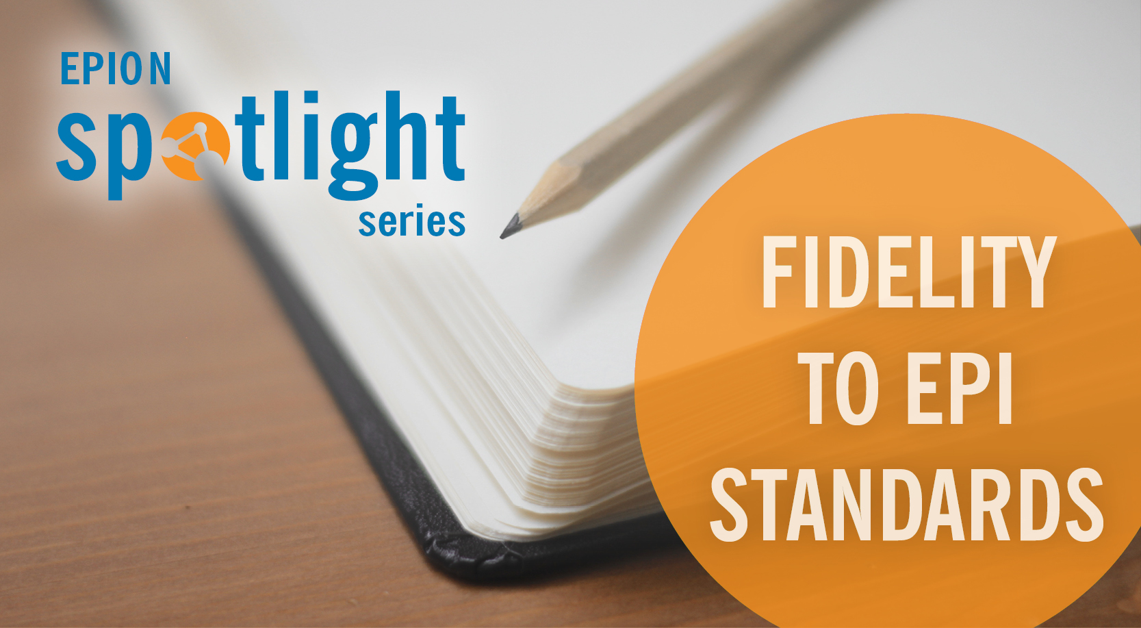 EPION Spotlight on Fidelity to EPI Standards